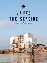 I Love the Seaside The surf & travel guide to Morocco by Rudolf SteinerP Wehrle-Paperback