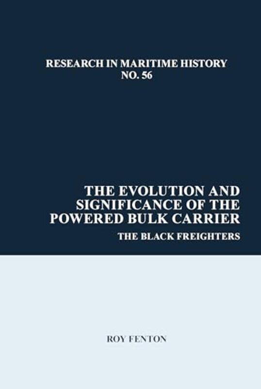 

The Evolution and Significance of the Powered Bulk Carrier by Roy Fenton-Hardcover