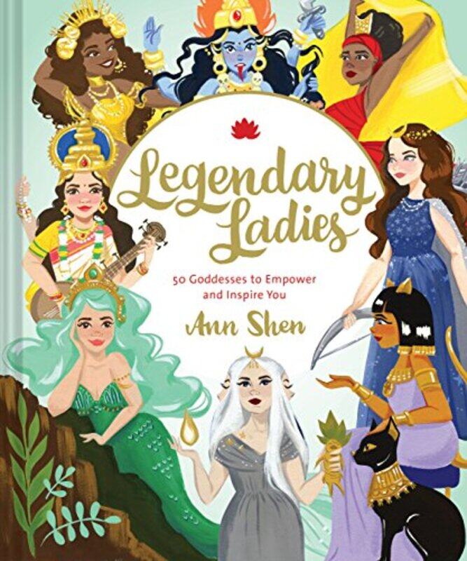 

Legendary Ladies 50 Goddesses to Empower and Inspire You by Ann Shen-Hardcover