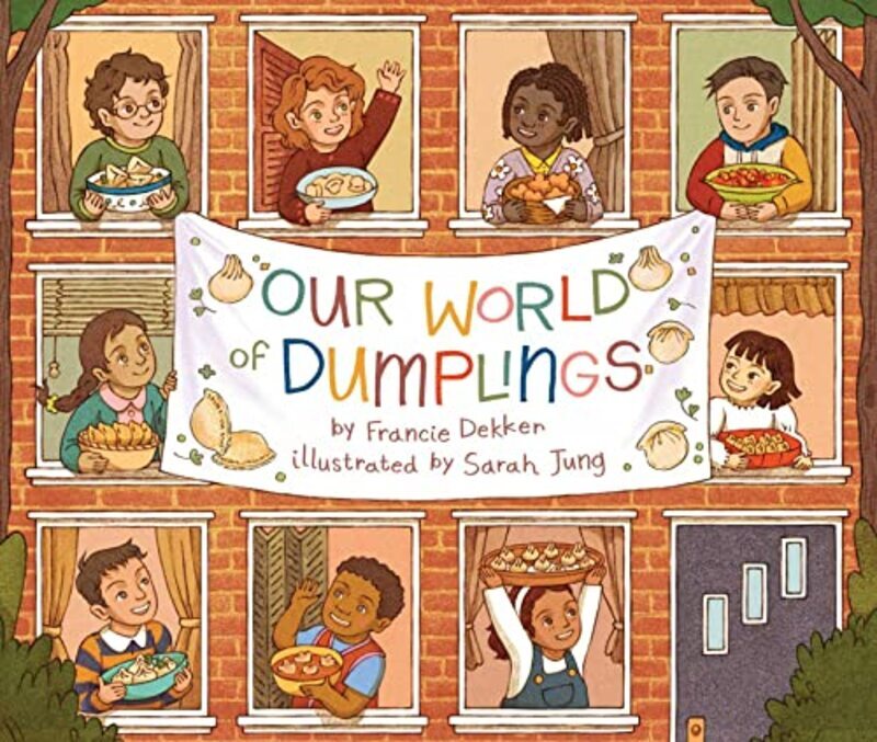 Our World Of Dumplings By Dekker Francie Jung Sarah Hardcover