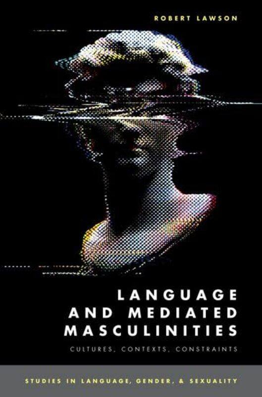 

Language And Mediated Masculinities by Robert (Associate Professor in Sociolinguistics, Associate Professor in Sociolinguistics, Birmingham City Unive