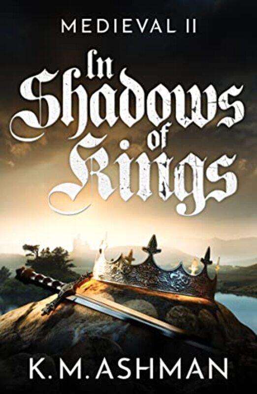 

Medieval II In Shadows of Kings by K M Ashman-Paperback