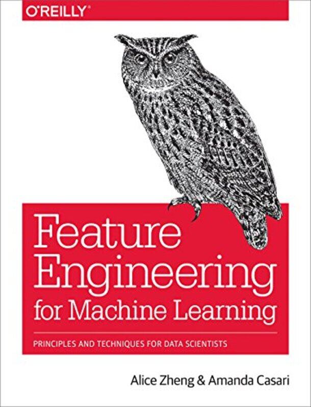 

Feature Engineering for Machine Learning: Principles and Techniques for Data Scientists,Paperback,by:Zheng, Alice