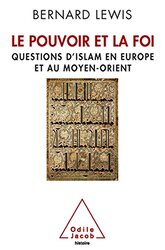Le Pouvoir et la Foi : Questions d'islam en Europe et au Moyen-Orient,Paperback,By:Bernard Lewis