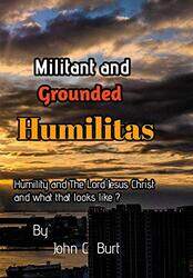 Militant and Grounded Humilitas by John C Burt-Hardcover