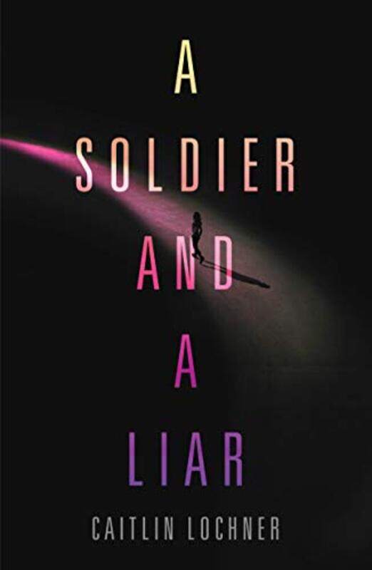 

A Soldier and A Liar by Caitlin Lochner-Hardcover