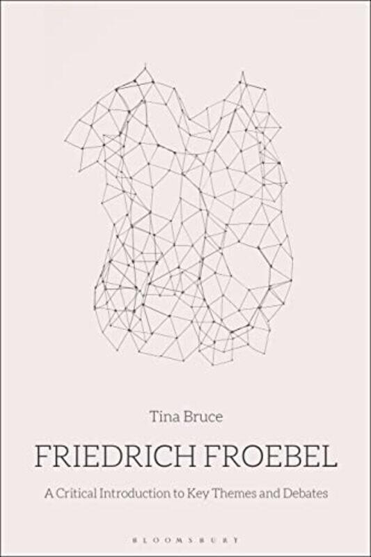 

Friedrich Froebel by Professor Tina University of Roehampton, UK Bruce-Paperback