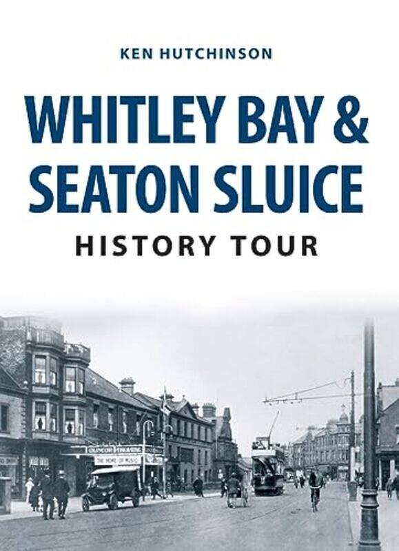 

Whitley Bay and Seaton Sluice History Tour by Ken Hutchinson-Paperback