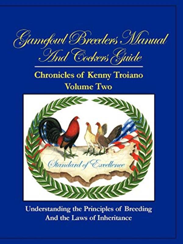 Gamefowl Breeders Manual and Cockers Guide: Chronicles of Kenny Troiano - Volume Two , Paperback by Troiano, Kenny
