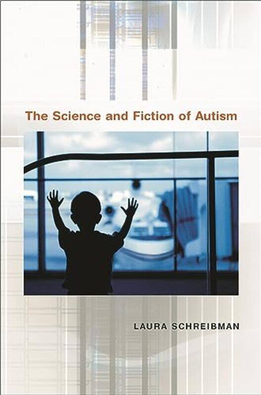 

The Science and Fiction of Autism by Laura Schreibman-Paperback