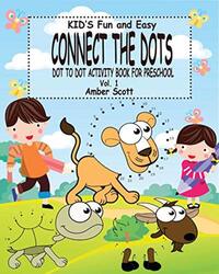 Kids Fun and Easy Connect The Dots - Vol. 1: ( Dot to Dot Activity Book For Preschool),Paperback by Scott, Amber