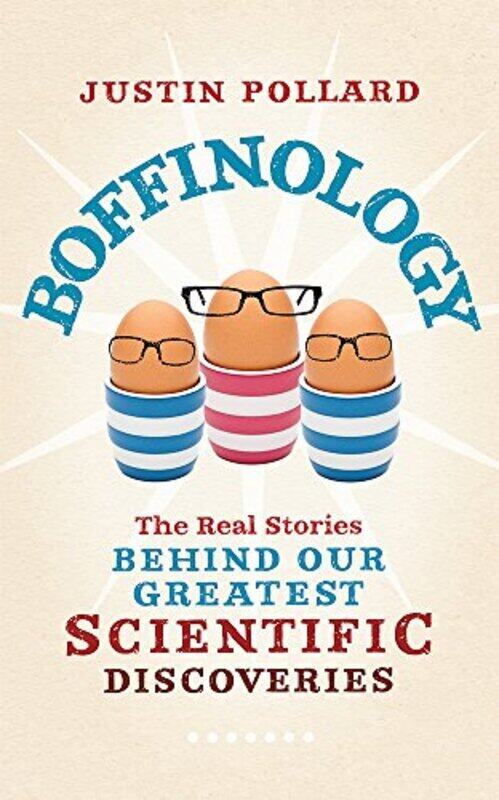 

Boffinology: The Real Stories Behind Our Greatest Scientific Discoveries, Paperback Book, By: Justin Pollard
