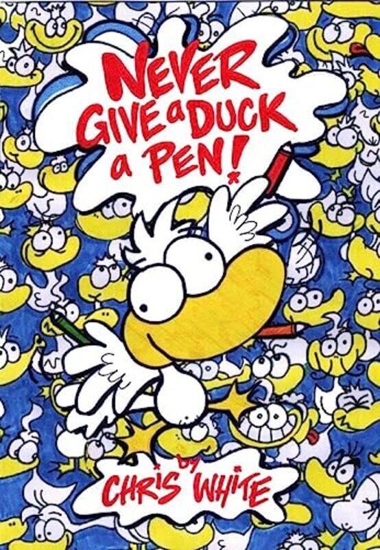 

Never Give a Duck a Pen by Chris White-Paperback