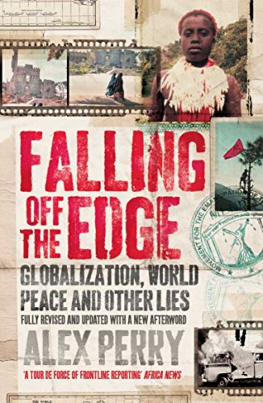 Falling Off the Edge: Globalization, World Peace and Other Lies, Paperback Book, By: Alex Perry