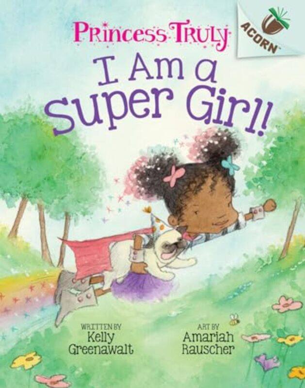 

I Am A Super Girl An Acorn Book Princess Truly #1 By Kelly Greenawalt -Hardcover