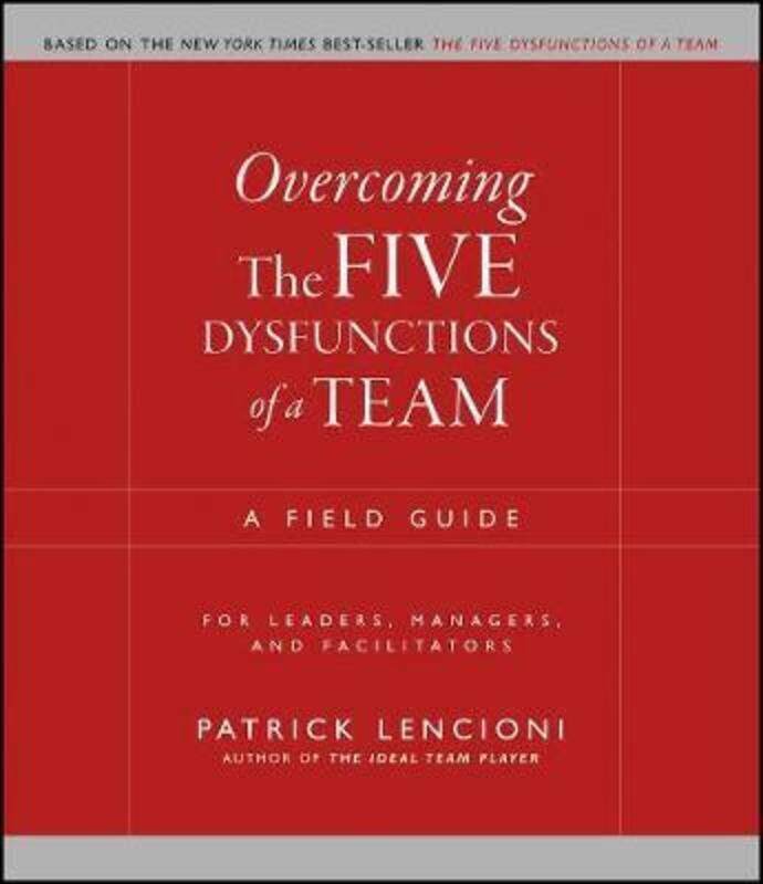 

Overcoming the Five Dysfunctions of a Team: A Field Guide for Leaders, Managers, and Facilitators,Paperback,ByLencioni, Patrick M.