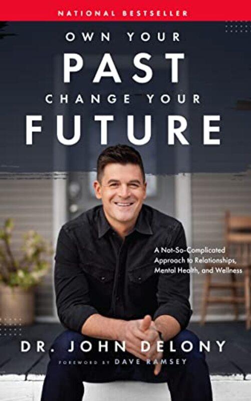 

Own Your Past Change Your Future: A Not-So-Complicated Approach to Relationships, Mental Health & We , Hardcover by Delony, Dr John - Ramsey, Dave