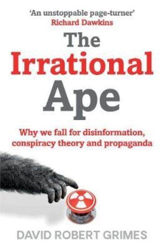 

The Irrational Ape: Why We Fall for Disinformation, Conspiracy Theory and Propaganda.paperback,By :Grimes, David Robert