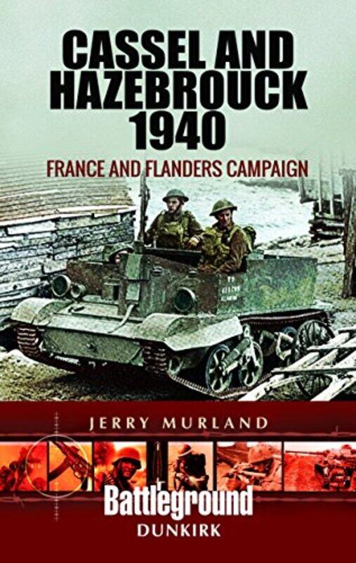 

Cassel and Hazebrouck 1940 France and Flanders Campaign by Jerry Murland-Paperback