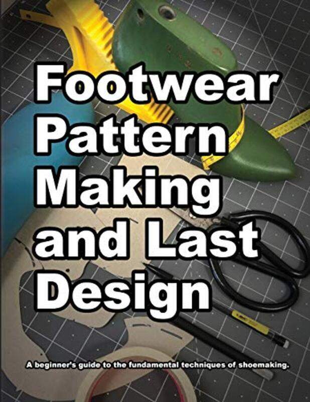 

Footwear Pattern Making and Last Design: A beginner's guide to the fundamental techniques of shoemak,Paperback,by:Motawi, Wade - Motawi, Andrea