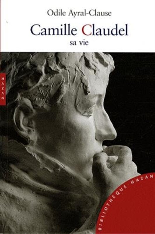 Camille Claudel, sa vie,Paperback,By:Odile Ayral-Clause