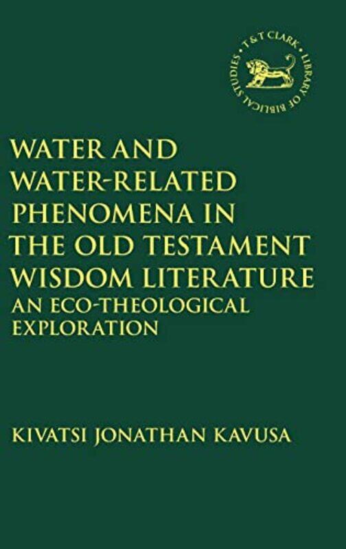 

Water and WaterRelated Phenomena in the Old Testament Wisdom Literature by Ed Swick-Hardcover