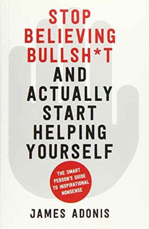 

Stop Believing Bullshit and Actually Start Helping Yourself by James Adonis-Paperback