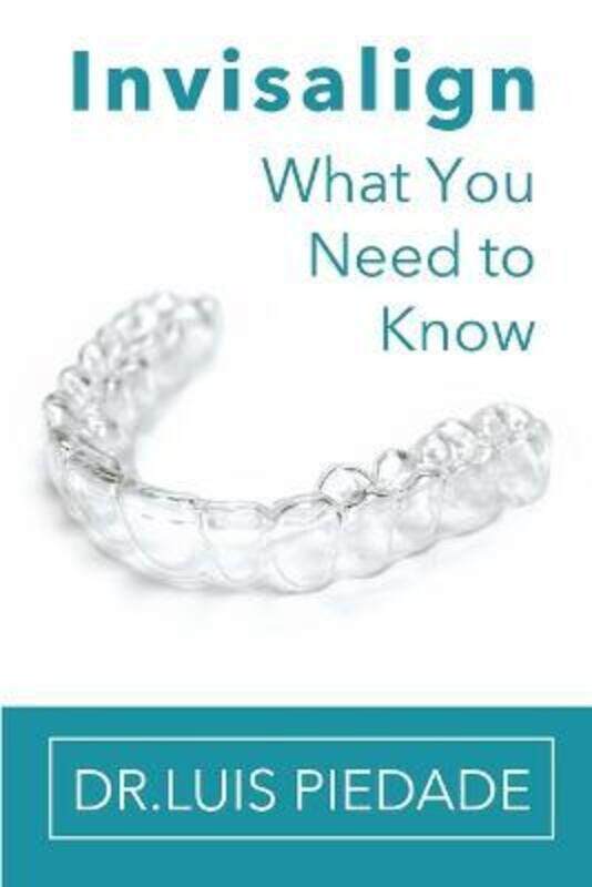 

Invisalign: What You Need to Know,Paperback, By:Piedade, Luis