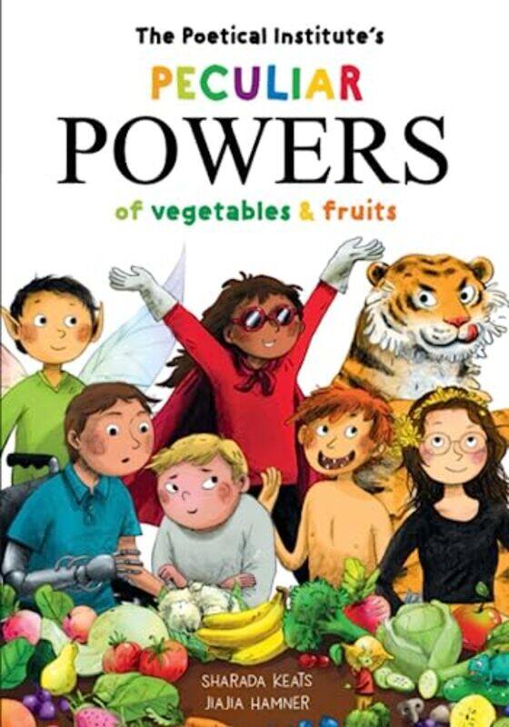 

The Poetical Institutes Peculiar Powers of Vegetables and Fruit by Sharada KeatsJiaJia Hamner-Paperback