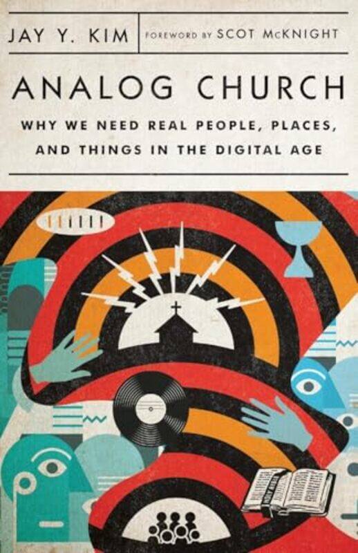 

Analog Church Why We Need Real People Places and Things in the Digital Age by Jay Y KimScot Mcknight-Paperback