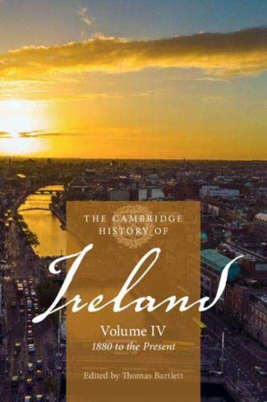 

The Cambridge History of Ireland Volume 4 1880 to the Present by Thomas University of Aberdeen Bartlett-Paperback