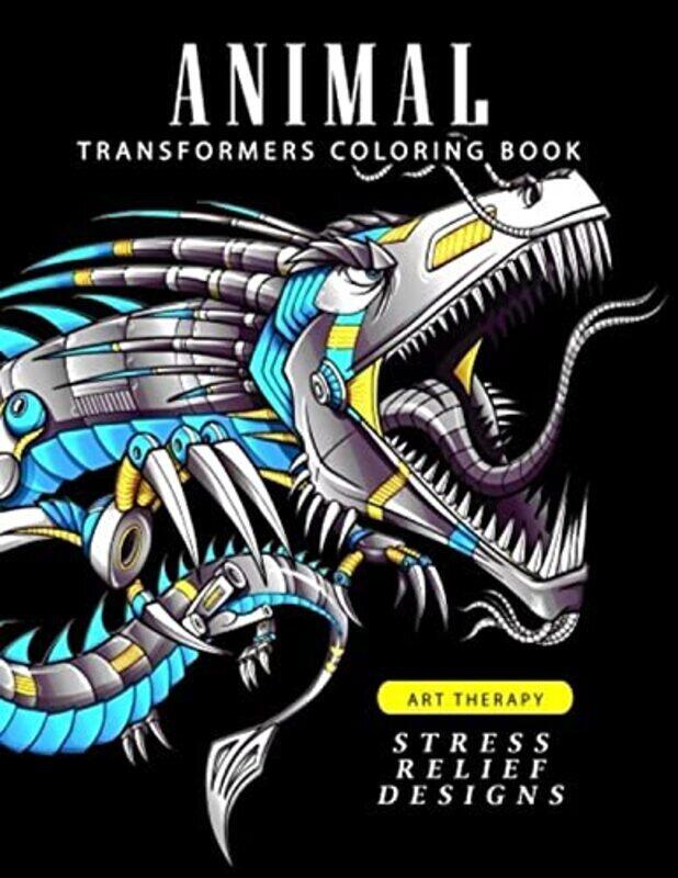 

Animal Transformers Coloring Book Robot Design For Adults Teen Kids Boy And Girls Who Love Robot By Adult Coloring Books Jupiter Coloring Paperback