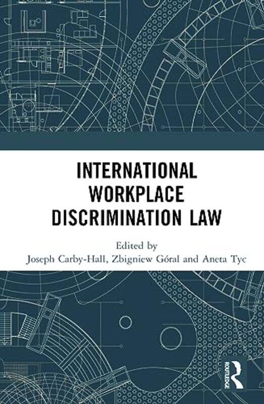 

International Workplace Discrimination Law by Joseph Carby-HallZbigniew GoralAneta Tyc-Hardcover