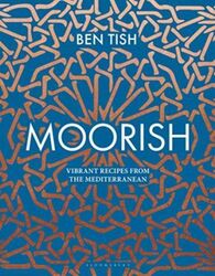 Moorish: Vibrant recipes from the Mediterranean.Hardcover,By :Tish, Ben