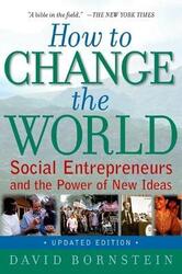 How to Change the World: Social Entrepreneurs and the Power of New Ideas,Paperback, By:Bornstein, David (Author Journalist)