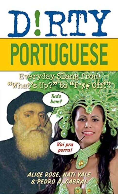 

Dirty Portuguese: Everyday Slang from What Up to F*# Off Paperback by Rose, Alice - Vale, Nati - Cabral, Pedro A