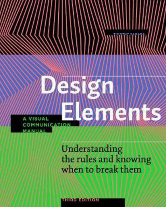 

Design Elements, Third Edition: Understanding the rules and knowing when to break them - A Visual Communication Manual, Paperback Book, By: Timothy Sa
