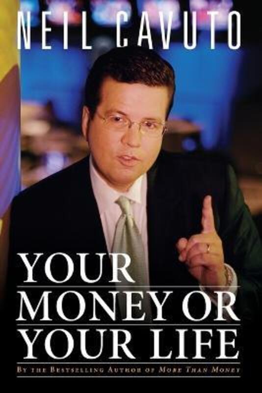 Your Money Or Your Life,Paperback, By:Neil Cavuto