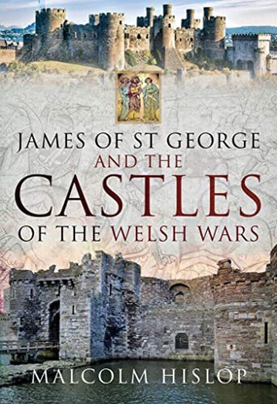 

James of St George and the Castles of the Welsh Wars by Alexis de Tocqueville-Hardcover