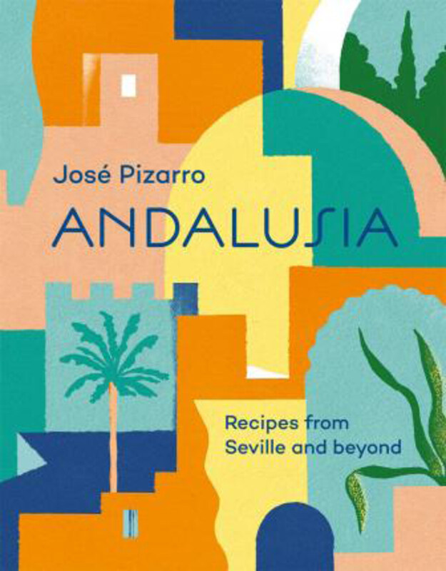 

Andalusia: Recipes from Seville and Beyond, Hardcover Book, By: Jose Pizarro