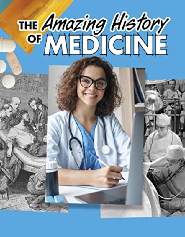

The Amazing History Of Medicine by Heather Murphy Capps-Hardcover