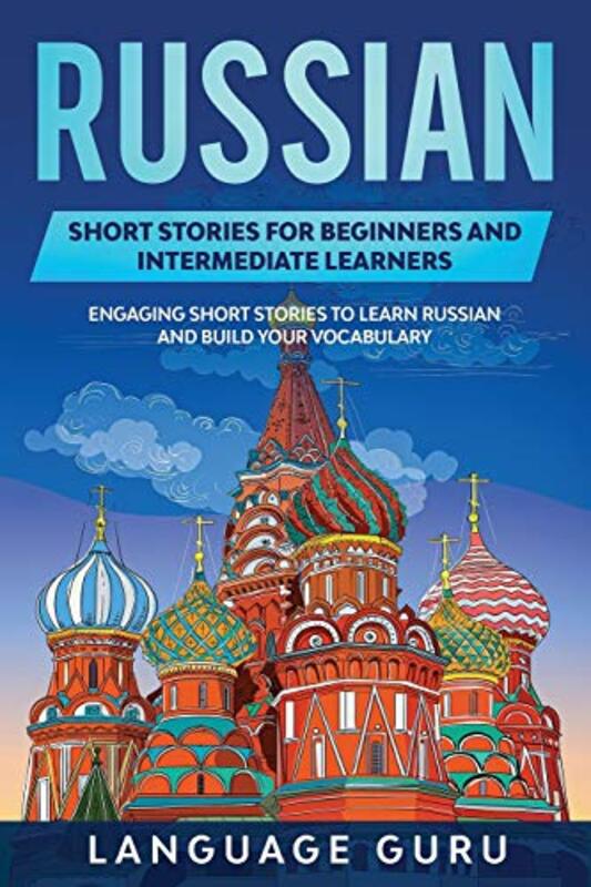 

Russian Short Stories For Beginners And Intermediate Learners Engaging Short Stories To Learn Russi by Guru, Language..Paperback