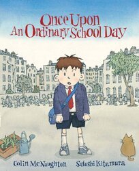 Once Upon an Ordinary School Day by Colin McNaughtonSatoshi Kitamura-Paperback