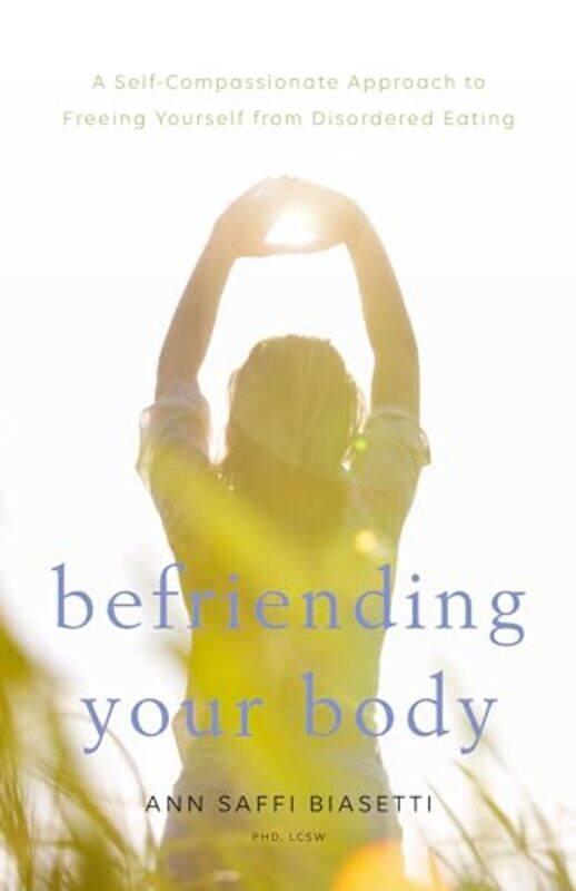 

Befriending Your Body by Ann Saffi Biasetti-Paperback