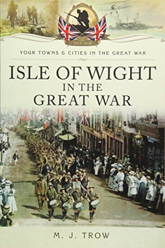 

Isle of Wight in the Great War by Meirion Trow-Paperback