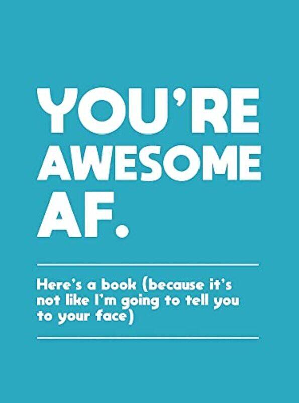 

Youre Awesome AF: Heres a Book (Because Its Not Like Im Going To Tell You to Your Face) , Hardcover by Publishers, Summersdale