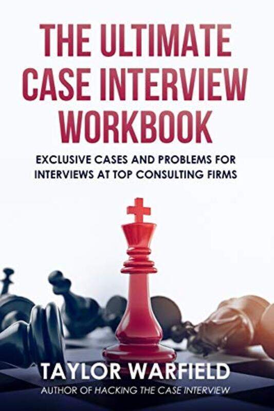 

The Ultimate Case Interview Workbook: Exclusive Cases and Problems for Interviews at Top Consulting , Paperback by Warfield, Taylor
