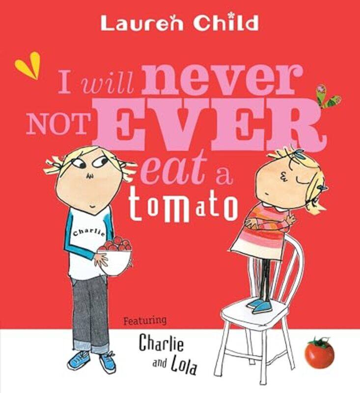 

I Will Never Not Ever Eat A Tomato, Paperback by Child, Lauren - Child, Lauren