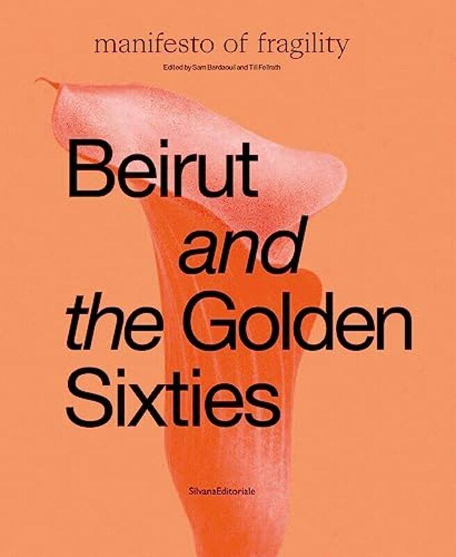 

Beirut And The Golden Sixties Manifesto Of Fragility By Bardaouil, Sam - Fellrath, Till Hardcover