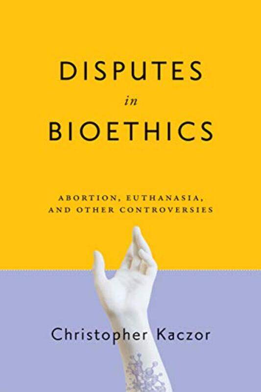 

Disputes in Bioethics by Christopher Kaczor-Paperback